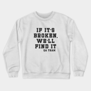 If it's broken we'll find it Crewneck Sweatshirt